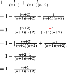 1-\frac{1}{(n+1)}+\frac{1}{(n+1)(n+2)}\\\\=1-\frac{(n+2)}{(n+1)(n+2)}+\frac{1}{(n+1)(n+2)}\\\\=1-\frac{(n+2)}{(n+1)(n+2)}\textcolor{red}{-}\frac{\textcolor{red}{-}1}{(n+1)(n+2)}\\\\=1-[\frac{(n+2)}{(n+1)(n+2)}+\frac{-1}{(n+1)(n+2)}]\\\\=1-\frac{n+2-1}{(n+1)(n+2)}\\\\=1-\frac{n+1}{(n+1)(n+2)}\\\\